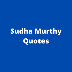 73 Quotes by Sudha Murthy (Sorted by Category)